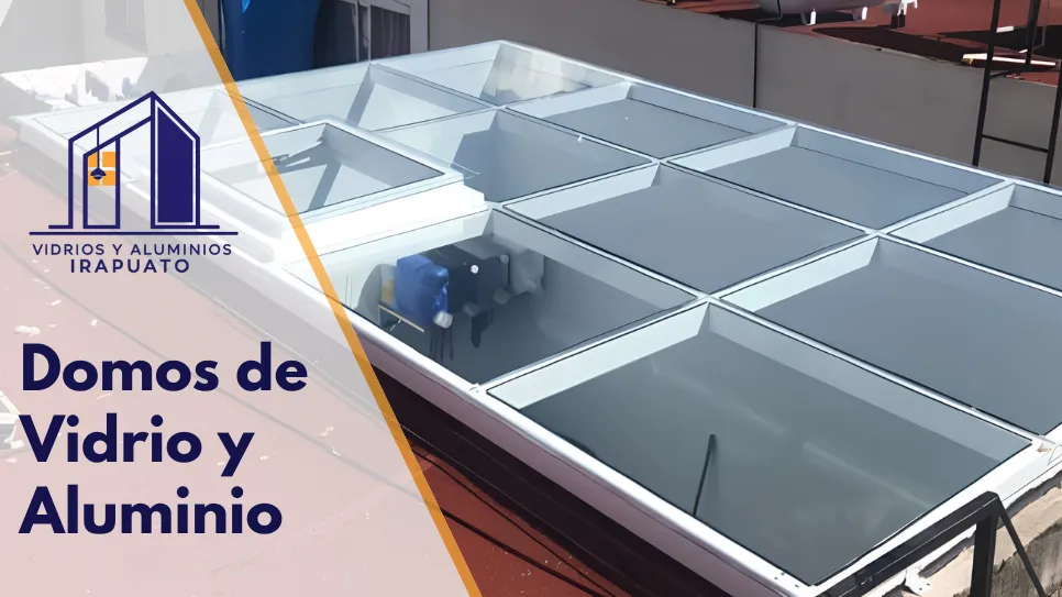 Fabricación e instalación de domos de vidrio y aluminio en Irapuato